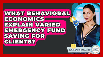 What Behavioral Economics Explain Varied Emergency Fund Saving For Clients?