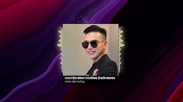 CHUYỆN BÌNH THƯỜNG Ở ĐỜI REMIX | Châu Việt Cường Official