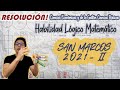 SOLUCIONARIO SAN MARCOS 2021 2 | HABILIDAD LÓGICO MATEMÁTICO | DESARROLLO DEL EXAMEN DE ADMISIÓN