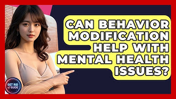 Can Behavior Modification Help With Mental Health Issues? - Get Rid Of Guide