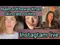 Naimal Khawar Khan&#39;s Skin care routine Instagram live