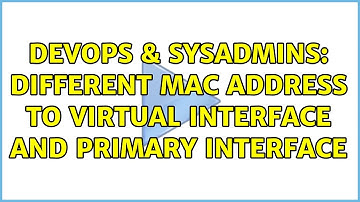 DevOps & SysAdmins: Different Mac address to virtual interface and primary interface