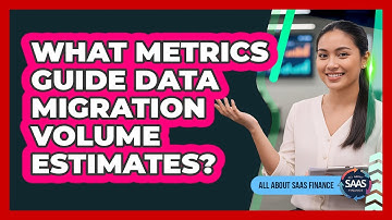 What Metrics Guide Data Migration Volume Estimates?
