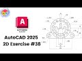 AutoCAD 2025 2D Modeling – Practice Exercise #38