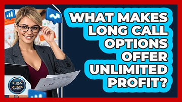 What Makes Long Call Options Offer Unlimited Profit? - Stock and Options Playbook
