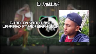 DJ ANGKLUNG | BALON KU ADA 5 (GAYO MUGAGAK) | BY:LANA RMX