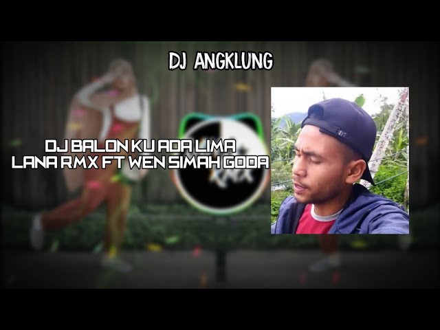 DJ ANGKLUNG | BALON KU ADA 5 (GAYO MUGAGAK) | BY:LANA RMX class=