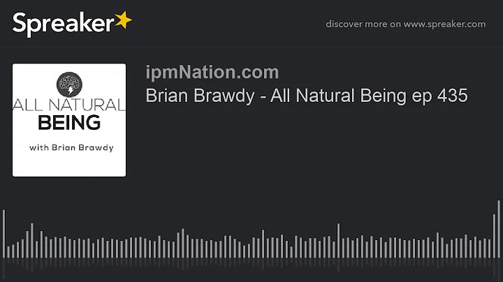 Brian Brawdy - All Natural Being ep 435