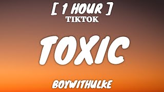 BoyWithUke - Toxic (Lyrics) [1 Hour Loop] &quot;All my friends are toxic&quot; [TikTok Song]