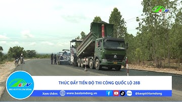 Thúc đẩy tiến độ thi công Quốc lộ 28B