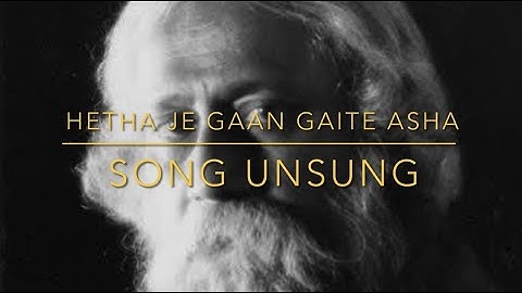 Hetha Je Gaan Gaite Asha | Song Unsung | Rabindranath Tagore – Music & Poetry Album