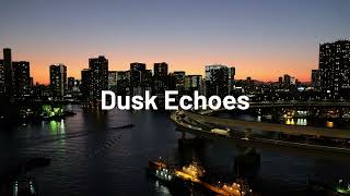 Dusk Echoes | Serene Lofi Melodies (2025)