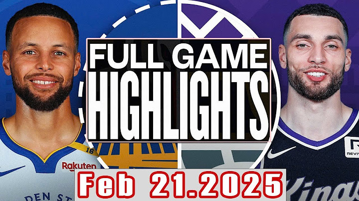 Golden State Warriors Vs Sacramento Kings Full Game Highlights Feb 21,2025 NBA Season 2024-25