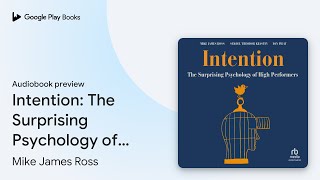 Intention: The Surprising Psychology of High… by Mike James Ross · Audiobook preview