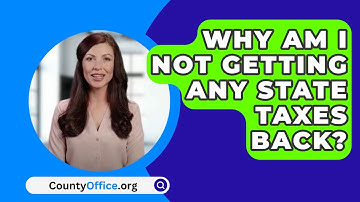 Why Am I Not Getting Any State Taxes Back? - CountyOffice.org
