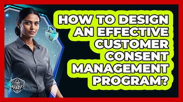 How To Design An Effective Customer Consent Management Program?