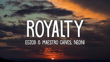 Egzod & Maestro Chives - Royalty (Lyrics) ft. Neoni