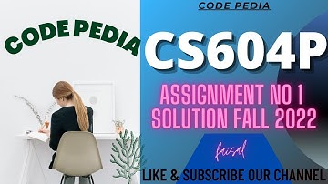 CS604P Assignment 1 Solution 2022 | CS604P Assignment No1 Solution Fall 2022