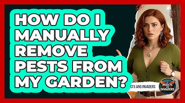 How Do I Manually Remove Pests From My Garden?