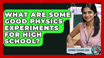 What Are Some Good Physics Experiments For High School? - Aspiring Teacher Guide