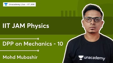 DPP on Mechanics - 10 | IIT JAM Physics | Mohd Mubashir | Unacademy Live