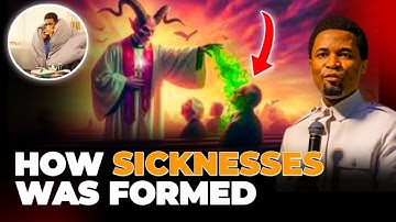 HOW SICKNESSES WAS FORMED - Apostle Michael Orokpo.