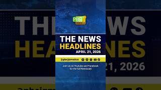 The News Headlines—April 21, 2026 #pbcj #pbcjamaica #jamaica #newsupdate #latestnews