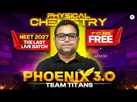 Phoenix 3.0 - First Class Of Physical Chemistry FREE | NEET 2027 The LAST LIVE Batch | AKM Sir