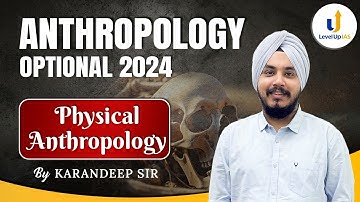 PHYSICAL ANTHROPOLOGY | UPSC CSE Anthropology Optional | by Karandeep Sir | LevelUp IAS