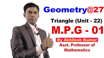 Geometry#27, Triangle(Unit-22)& M.P.G-01@By:Akhilesh Kumar Asst Professor of Mathematics.