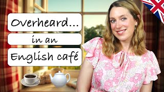 Overheardin An English Countryside Café Daily British English