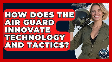 How Does The Air Guard Innovate Technology And Tactics? - Air Guard Commanders