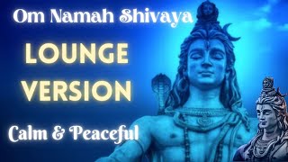Om Namah Shivaya | 79 Min Lounge Music for Deep Meditation & Relaxation