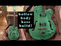 Building a hollow body bass!