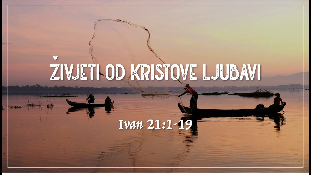 Živjeti od Kristove ljubavi (Ivan 21:1-19) - Ivica Horvat