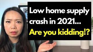 The market still crash in 2021 with low home supply...Are you kidding!