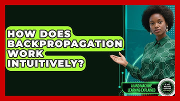 How Does Backpropagation Work Intuitively? - AI and Machine Learning Explained