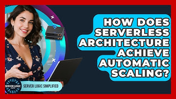 How Does Serverless Architecture Achieve Automatic Scaling? - Server Logic Simplified
