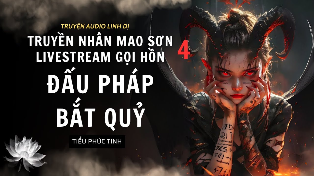 [Truyện Linh Dị ] ĐẤU PHÁP BẮT QUỶ | TRUYỀN NHÂN MAO SƠN LIVESTREAM GỌI HỒN 4 | Tiểu Phúc Tinh