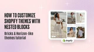 How to customize Shopify themes with nested blocks: Bricks & Horizon-like themes | Tutorial