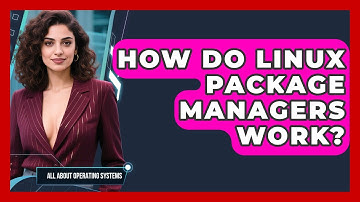 How Do Linux Package Managers Work? - All About Operating Systems