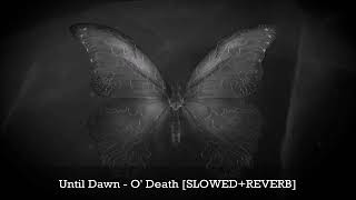 Until Dawn - O' Death [Reverb + slowed]