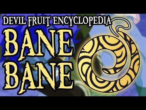 The Bane Bane no Mi｜Devil Fruit Encyclopedia