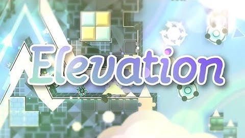 Geometry Dash - Elevation (Medium Demon) by Chlorines (Me) ~ Comeback After TWO Years!