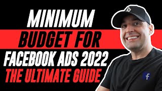 Minimum Budget For Facebook Ads 2022 - The Ultimate Guide