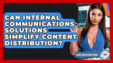 Can Internal Communications Solutions Simplify Content Distribution? - Legal And HR SaaS Stack