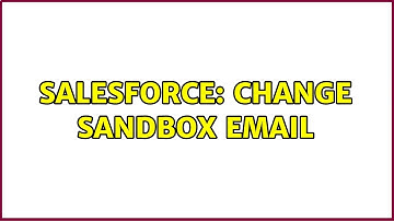 Salesforce: Change Sandbox Email (3 Solutions!!)