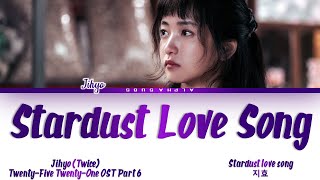 Video thumbnail of "Jihyo TWICE (지효 트와이스) - 'Stardust Love Song' Twenty-Five Twenty-One OST 6 (스물다섯 스물하나 OST) Lyrics/가사"