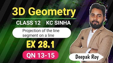 3D Geometry Class 12 | KC Sinha Ex 28.1 QN 13 to 15 | Projection of the line segment on a line