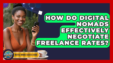 How Do Digital Nomads Effectively Negotiate Freelance Rates? - Digital Nomad Success Guide
